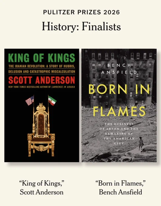Pulitzer Prizes 2026 listing the two finalists for the History category, including the poster's book, Born in Flames: The Business of Arson and the Remaking of the American City, along with Scott Anderson's King of Kings.