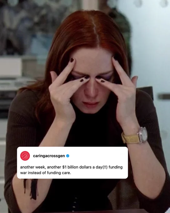 A person sits with their elbows on a table, forehead resting on their hands with fingers massaging temples. An Instagram post overlay by "caringacrossgen" states: "another week, another $1 billion dollars a day(!!) funding war instead of funding care.
