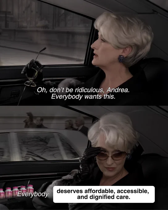 Meryl Streep as Miranda Priestly is seated in a car, wearing sunglasses and black gloves. The text overlay in the first frame reads, "Oh, don't be ridiculous, Andrea. Everybody wants this." In the second frame, it reads, "Everybody deserves affordable, accessible, and dignified care.