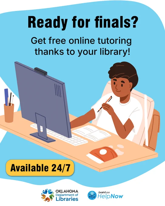 Alt text: Illustration of a student sitting at a desk using a computer with a notebook open, holding a pencil and studying. Text reads “Ready for finals? Get free online tutoring thanks to your library!” A badge says “Available 24/7.” Logos for the Oklahoma Department of Libraries and Brainfuse HelpNow appear at the bottom.