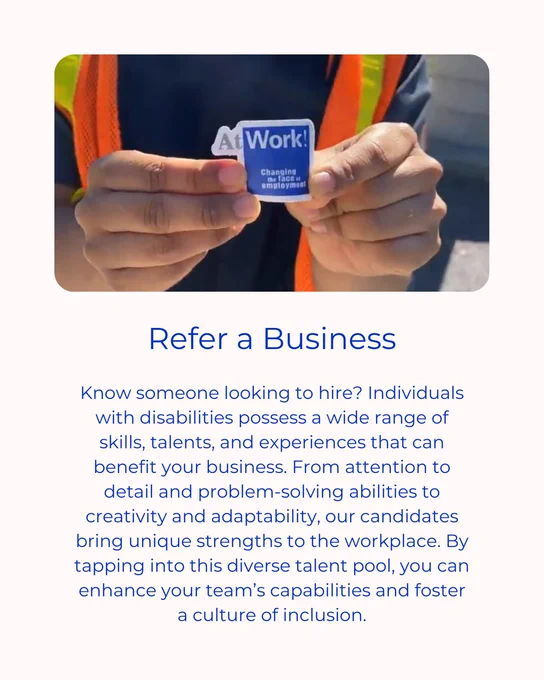 Individuals with disabilities possess a wide range of skills, talents, and experiences that can benefit your business. From attention to detail and problem-solving abilities to creativity and adaptability, our candidates bring unique strengths to the workplace.