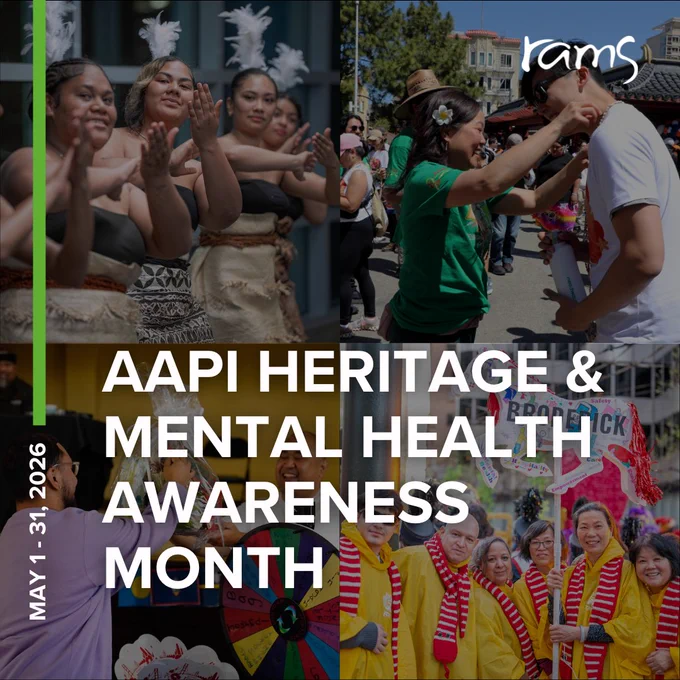 Photo collage of past RAMS community events. Top left shows performers dancing in coordinated outfits with feathered headpieces at the RAMS Roc Da Mic Community Event 2026. Top right shows a woman placing a lei on a participant during the RAMS AAPI Mental Health Day Community Celebration 2025. Bottom left shows a person handing out a gift bag near a colorful prize wheel at a community booth during RAMS Pacific Islander Wellness Day 2024. Bottom right shows a group wearing yellow outfits and red scarves posing together at the San Francisco Chinese New Year Festival and Parade 2026. Overlaid text reads “AAPI Heritage and Mental Health Awareness Month” and “May 1 to 31, 2026.”