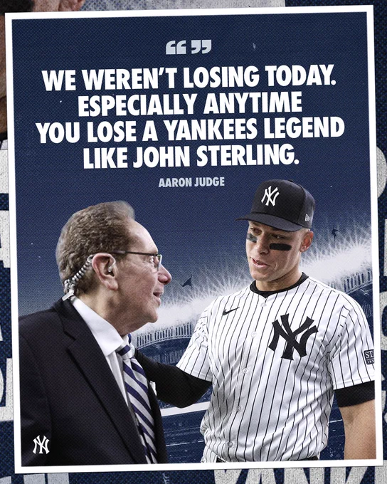 “We weren’t losing today. Especially anytime you lose a Yankees legend like John Sterling.” - Aaron Judge
