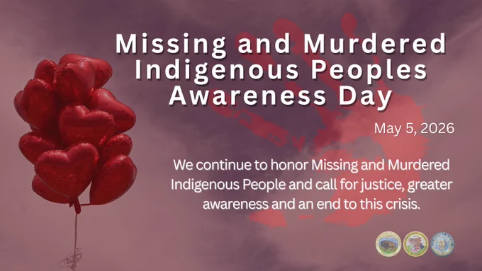 A graphic with red balloons in the shape of hearts. The graphic reads, "Missing and Murdered Indigenous Peoples Awareness Day. May 5, 2026. We continue to honor Missing and Murdered Indigenous People and call for justice, greater awareness and an end to this crisis."