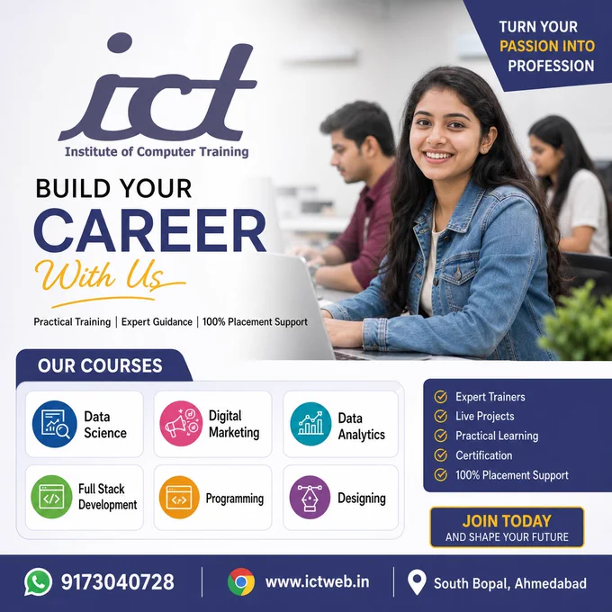 🚀 Build Your IT Career with ICT – Institute of Computer Training!

Looking to upgrade your skills and start a successful career in IT?

Join ICT – Institute of Computer Training and get industry-ready with practical learning & expert guidance.

💻 Our Popular Courses:
✔ Data Science
✔ Data Analytics
✔ Digital Marketing
✔ Full Stack Development
✔ Programming
✔ Designing

🎯 Why Choose Us?
✅ 100% Practical Training
✅ Live Projects
✅ Expert Trainers
✅ Certification Courses
✅ Placement Assistance

📍 Location: South Bopal, Ahmedabad
📞 Call / WhatsApp: 9173040728

🌐 Visit: www.ictweb.in
🔥 Limited Seats Available – Enroll Today & Shape Your Future!
