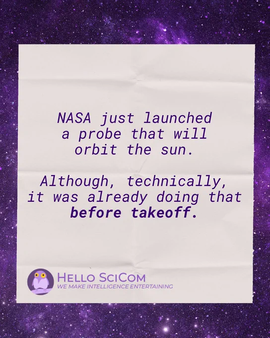 A stylized graphic with a purple, star-filled galaxy background and a sheet of paper centered on top. The text reads: “NASA just launched a probe that will orbit the sun. Although, technically, it was already doing that before takeoff.” The Hello SciCom logo—a purple owl icon with the tagline “We Make Intelligence Entertaining”—appears at the bottom. The joke plays on the fact that Earth (and anything on it) is already orbiting the sun, giving the headline a humorous, late-night science twist.