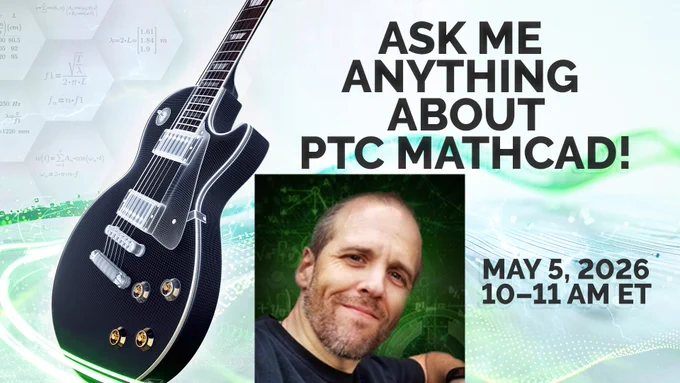 Ask Me Anything About PTC Mathcad | May 5, 2026 10 to 11 AM Eastern Time | Andrew McGough