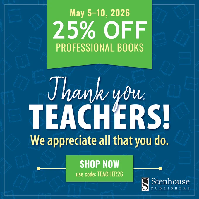 May 5-10, 2026. 25% OFF Professional Books. Thank you TEACHERS! We appreciate all that you do. SHOP NOW use code: TEACHER26. Stenhouse Publishers.