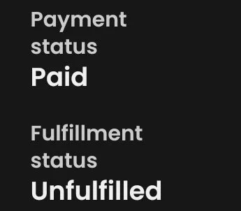 Payment status: Paid 
Fulfillment status: Unfulfilled 