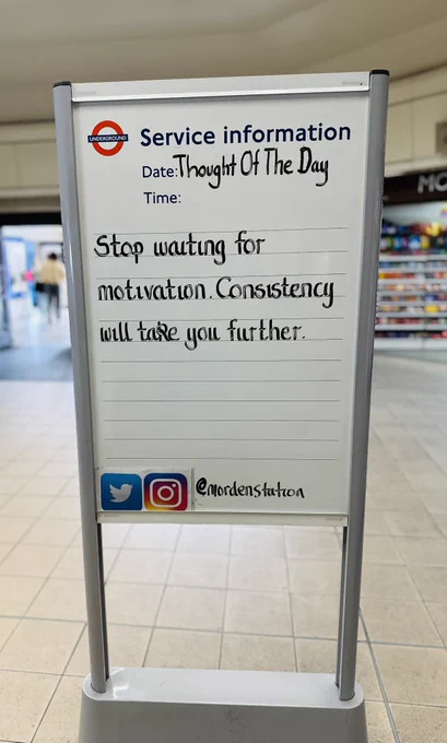 Tuesday 5th May 2026 Thought Of The Day From Morden Underground Station 

Stop waiting for
motivation. Consistency will take you further.