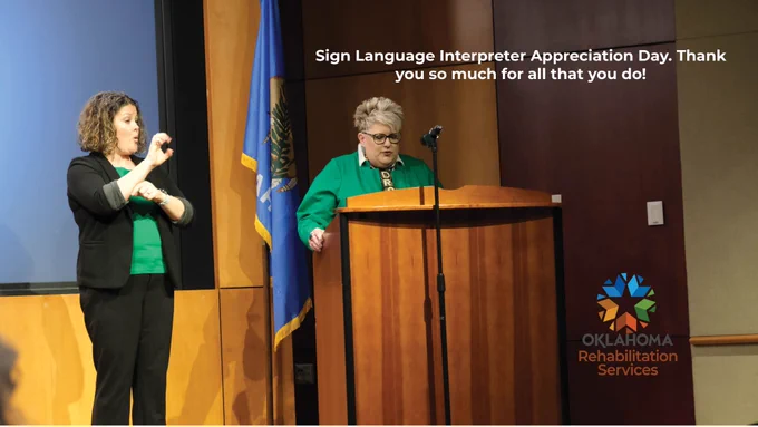 Sign Language Interpreter Appreciation Day. Thank you so much for all that you do! Image of a woman speaking and another woman interpreting in American Sign Language. Logo, Oklahoma Rehabilitation Services.