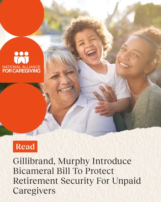 Image of an intergenerational family of grandmother, mother, and child. All smiling. In-text copy reads, "read. Gillibrand, Murphy Introduce Bicameral Bill to Protect Retirement Security for Unpaid Caregivers." The National Alliance for Caregiving's logo is included. 