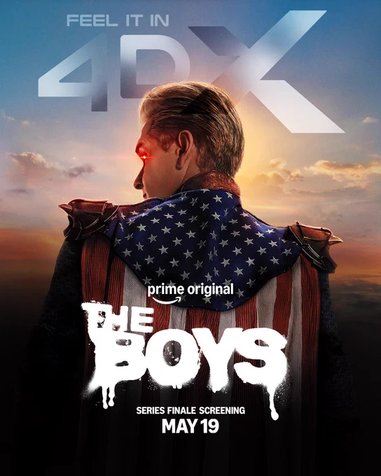 Homelander with his back towards us showcasing his cape. His head is turned to the left with his eyes red with lasers. Text above him reads “Feel It In 4DX” with text below it reading Prime Original The Boys Series Finale Screening May 19