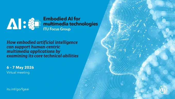 Virtual meeting of ITU Standards newest focus group on Embodied AI for multimedia technologies happening on 6-7 May 2026