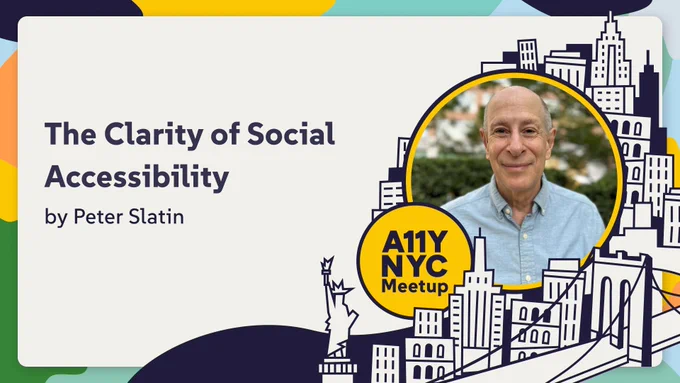 The Clarity of Social Accessibility by Peter Slatin at A11yNYC with Peter's headshot. 