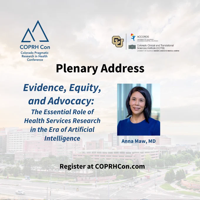 Text overlaying image of CU Anschutz campus:COPRH Con (Colorado Pragmatic Research in Health Conference) Plenary Address"Evidence, Equity, and Advocacy: The Essential Role of Health Services Research in the Era of Artificial Intelligence" by Anna Maw, MDRegister at COPRHCon.com