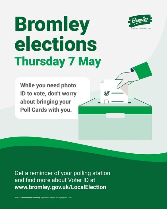 Graphic showing ballot box and Bromley Council logo with text reading: "Local elections in Bromley are on Thursday 7 May. Bromley elections Thursday 7 May. While you need photo ID to vote, don't worry about bringing your poll card with you. Get a reminder of your polling station and find more about Voter ID at www.bromley.gov.uk/LocalElections"
