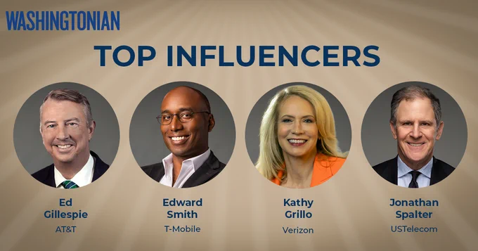 Graphic with text: Top influencers: Ed Gillespie, AT&T; Edward Smith, T-Mobile; Kathy Grillo, Verizon; and Jonathan Spalter, USTelecom with Washingtonian magazine logo and portraits. 