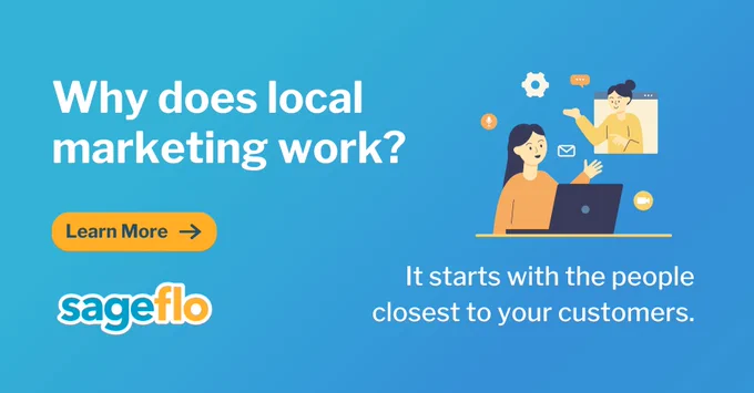 Why does local marketing work? 

It starts with the people closest to your customers.

Learn More

Sageflo