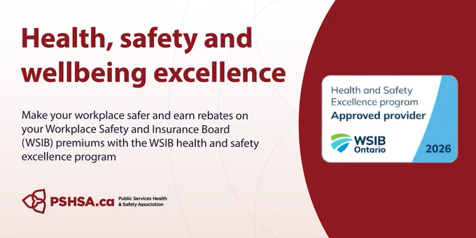 The text reads: "Health, safety and wellbeing excellence. Make your workplace safer and earn rebates on your Workplace Safety and Insurance Board (WSIB) premiums with the WSIB health and safety excellence program." with the PSHSA logo and approved provider program badge. 