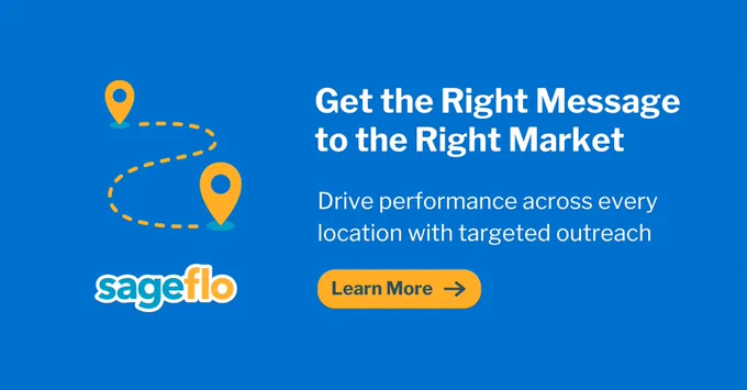 Get the Right Message to the Right Market

Drive performance across every location with targeted outreach

Learn More

Sageflo