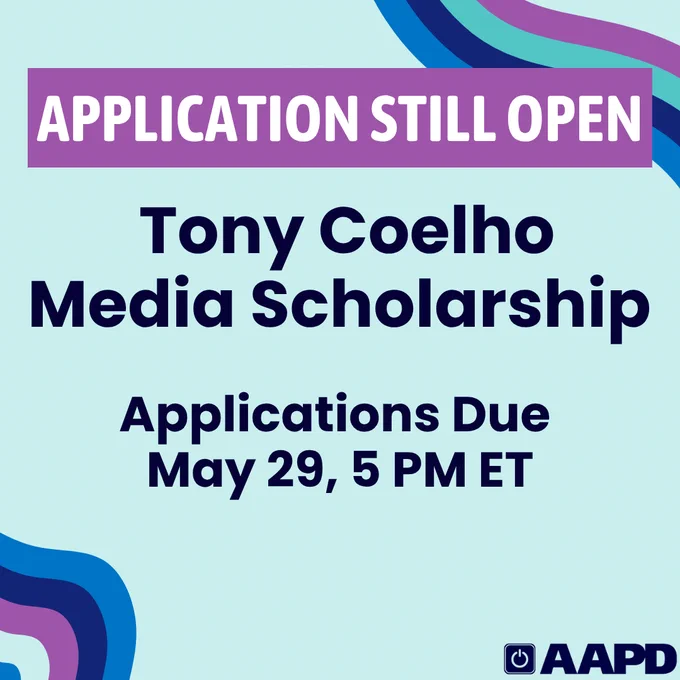 Applications for the Tony Coelho Media Scholarship are still open, due by May 29 at 5 PM ET.