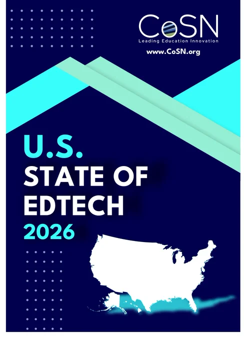 NEW! Our CoSN's U.S. State of EdTech 2026 is out. More than 600 K-12 education technology leaders in 44 states weighed in — cybersecurity leads priorities, 80% of districts now have AI guidelines & budget gaps persist. Learn more key findings and read the report.
