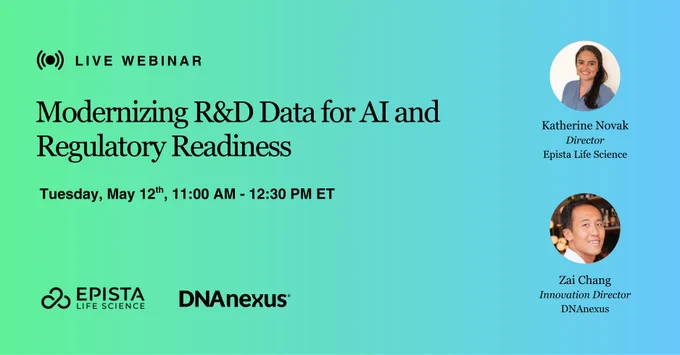 Live Webinar: Modernizing R&D Data for AI and Regulatory Readiness.  Tuesday, May 12th, 11:00 AM - 12:30 PM ET. Speakers: Katherine Novak, Director at Epista Life Science, and Zai Chang, Innovation Director at DNAnexus.