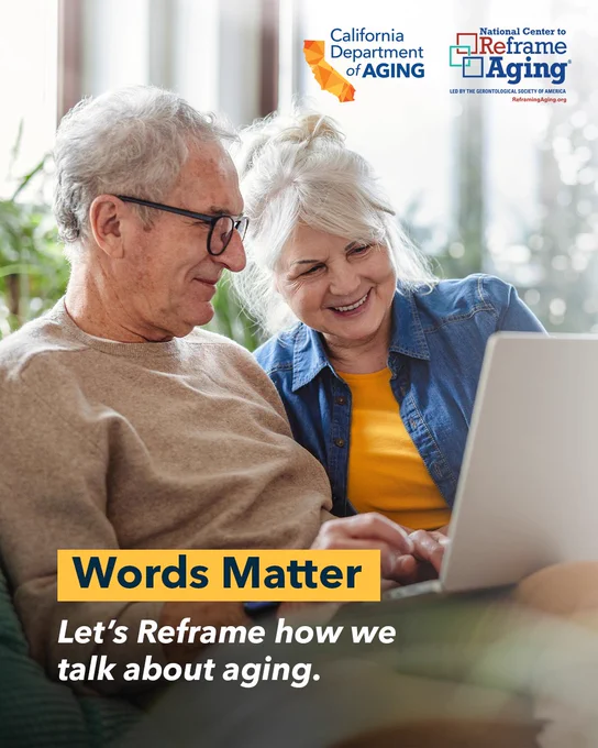 Two older adults smiling while looking at a laptop. The image includes logos for the California Department of Aging and the National Center to Reframe Aging. The text reads, "Words Matter. Let's reframe how we talk about aging."