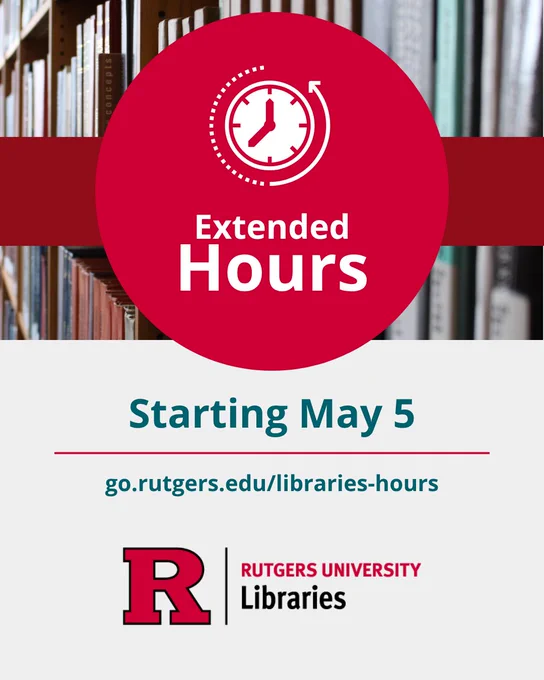 A poster for Rutgers University Libraries announces extended hours starting May 5. The top section shows a clock icon, with shelves filled with books in the background. The Rutgers University Libraries logo is at the bottom.