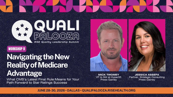 Qualipalooza | June 28-30, 2026 | Dallas | qualipalooza.risehealth.org
Workshop B: Navigating the New Reality of Medicare Advantage: What CMS’s Latest Final Rule Means for Your Path Forward to Star Ratings Success
