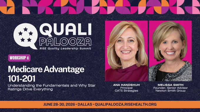 Qualipalooza | June 28-30, 2026 | Dallas | qualipalooza.risehealth.org
Workshop C: Medicare Advantage 101-201 (Understanding the Fundamentals and Why Star Ratings Drive Everything)

