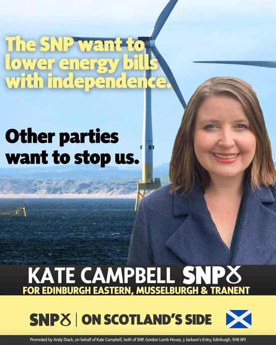 An image of Kate superimposed on a picture of a wind turbine and text that says "The SNP want to lower energy bills with independence. Other parties want to stop us. KATE CAMPBELL SNP FOR EDINBURGH EASTERN, MUSSELBURGH & TRANENT SNP ON SCOTLAND'S SIDE Promoted Andy Diack, on behalf of Kate Campbell, both of SNP Gordon Lamb House, Jackson'sEntry, Edinburgh, EH8 8PJ"