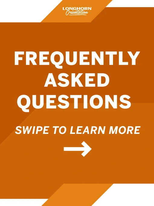 Orange background with large white text reading "Frequently Asked Questions." Below, it says "Swipe to Learn More" with a rightward pointing arrow. At the top, "Longhorn Orientation" is written in white.