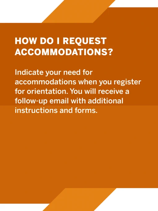 Orange background with white text. Heading reads, "How do I request accommodations?" Instructions say, "Indicate your need for accommodations when you register for orientation. You will receive a follow-up email with additional instructions and forms."