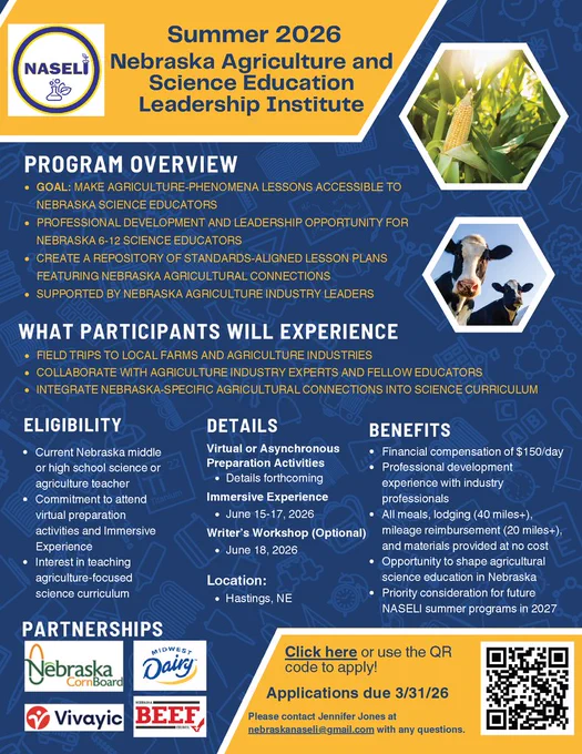 Promotional flyer for the NASELI Summer 2026 program for Nebraska 6-12 science educators. The institute takes place June 15-17 in Hastings, NE, with an optional writer’s workshop on June 18.  Participants will go on farm field trips and collaborate with industry experts to create agriculture-focused science lesson plans.  Benefits: $150/day stipend, all meals/materials provided, and mileage/lodging reimbursement for those traveling over 20/40 miles.  Eligibility: Current NE middle/high school science or ag teachers.  Apply by March 31, 2026. Contact Jennifer Jones at nebraskanaseli@gmail.com for details. Supported by Nebraska Corn Board, Midwest Dairy, Vivayic, and Nebraska Beef Council