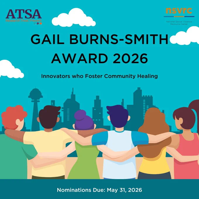 "Gail Burns-Smith Award 2026
Innovators who Foster Community Healing
Nominations Due: May 31, 2026"

ATSA and NSVRC logos