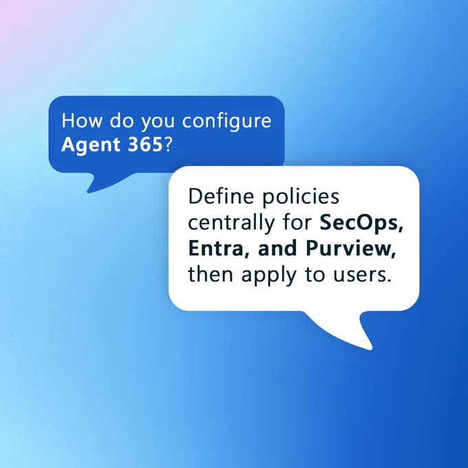 A graphic showing a blue speech bubble asking "How do you configure Agent 365?" and a white speech bubble responding with "Define policies centrally for SecOps, Entra, and Purview, then apply to users."