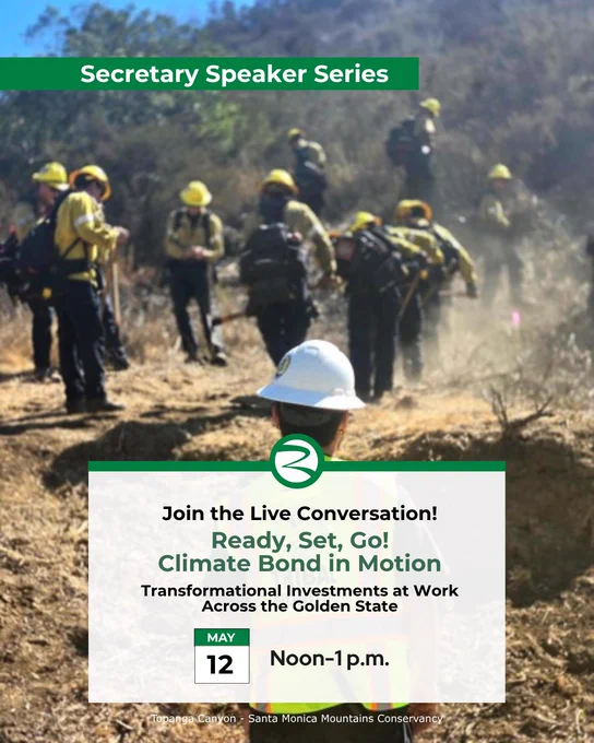 Image of a group of firefighters in yellow helmets and gear working in a dry, grassy area under a sunny sky. In the foreground, a person wearing a white hard hat and orange safety vest is observing. The image is overlaid with a green banner reading "Secretary Speaker Series." Below, text advertises a live conversation titled “Ready, Set, Go! Climate Bond in Motion” scheduled for May 12, noon to 1 p.m., discussing transformational investments in California. Location noted as Topanga Canyon - Santa Monica Mountains Conservancy.