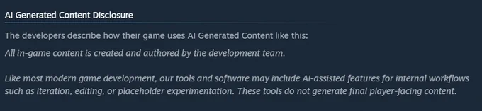 The developers describe how their game uses AI Generated Content like this:

All in-game content is created and authored by the development team.

Like most modern game development, our tools and software may include AI-assisted features for internal workflows such as iteration, editing, or placeholder experimentation. These tools do not generate final player-facing content.