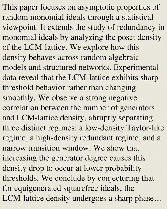 This paper focuses on asymptotic properties of random monomial ideals through a statistical viewpoint. It extends the study of redundancy in monomial ideals by analyzing the poset density of the LCM-lattice. We explore how this density behaves across random algebraic models and structured networks. Experimental data reveal that the LCM-lattice exhibits sharp threshold behavior rather than changing smoothly. We observe a strong negative correlation between the number of generators and LCM-lattice density, abruptly separating three distinct regimes: a low-density Taylor-like regime, a high-density redundant regime, and a narrow transition window. We show that increasing the generator degree causes this density drop to occur at lower probability thresholds. We conclude by conjecturing that for equigenerated squarefree ideals, the LCM-lattice density undergoes a sharp phase transition, analogous to the emergence of giant components in hypergraphs. This suggests that the classical, ideal-by