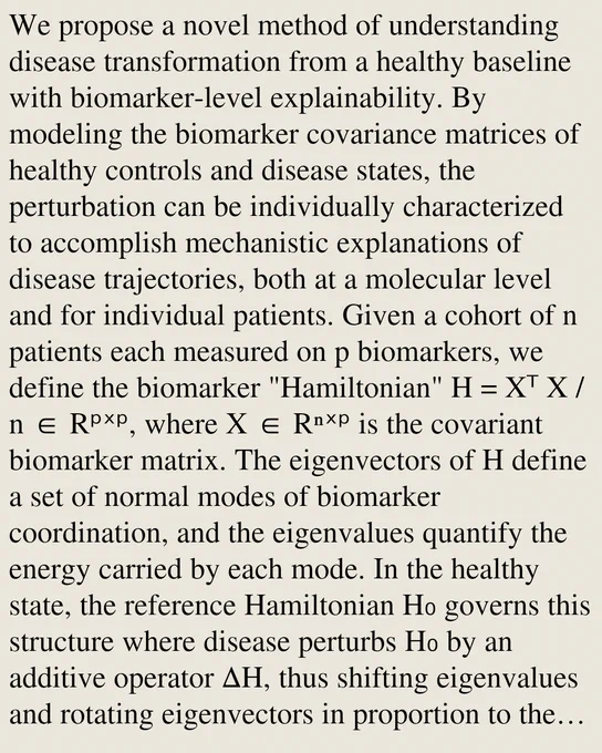 We propose a novel method of understanding disease transformation from a healthy baseline with biomarker-level explainability. By modeling the biomarker covariance matrices of healthy controls and disease states, the perturbation can be individually characterized to accomplish mechanistic explanations of disease trajectories, both at a molecular level and for individual patients. Given a cohort of n patients each measured on p biomarkers, we define the biomarker "Hamiltonian" H = Xᵀ X / n ∈ Rᵖˣᵖ, where X ∈ Rⁿˣᵖ is the covariant biomarker matrix. The eigenvectors of H define a set of normal modes of biomarker coordination, and the eigenvalues quantify the energy carried by each mode. In the healthy state, the reference Hamiltonian H₀ governs this structure where disease perturbs H₀ by an additive operator ΔH, thus shifting eigenvalues and rotating eigenvectors in proportion to the severity of pathological disruption. We formalize this framework, derive the spectral change given a diseas