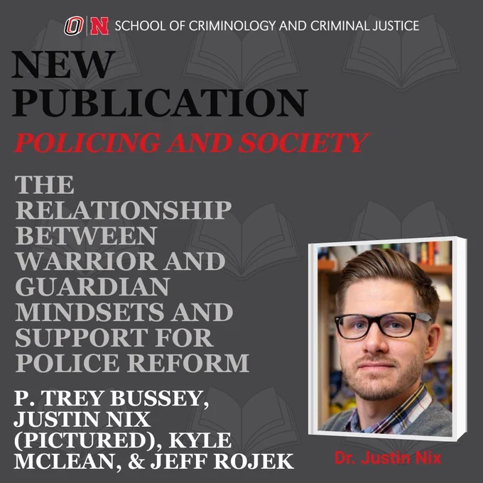 Dark gray background, open book graphics in background. SCCJ logo at top. Text reads: NEW PUBLICATION, POLICING AND SOCIETY, THE RELATIONSHIP BETWEEN WARRIOR AND GUARDIAN MINDSETS AND SUPPORT FOR POLICE REFORM, P. TREY BUSSEY, JUSTIN NIX (PICTURED), KYLE MCLEAN, & JEFF ROJEK. Photo of Dr. Justin Nix in bottom right corner with his name under it.