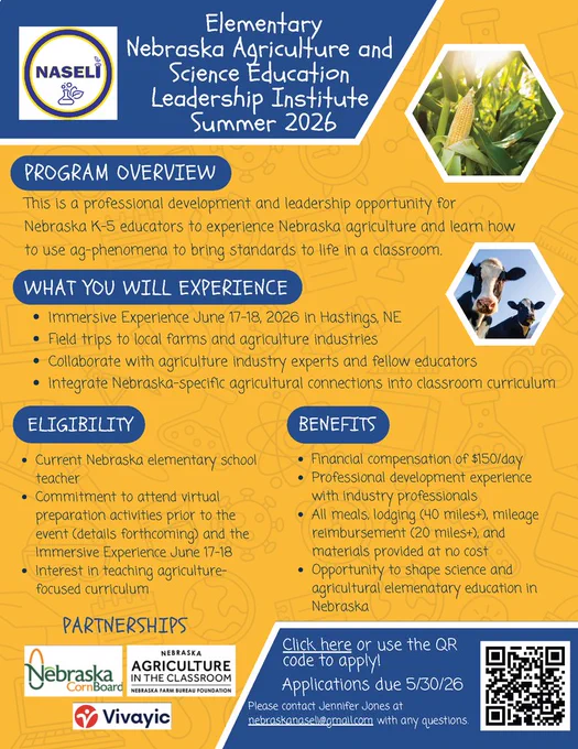 Promotional flyer for the NASELI Elementary Summer 2026 program for Nebraska K-5 educators. The immersive experience takes place June 17-18, 2026, in Hastings, NE.  Educators will experience Nebraska agriculture through field trips and expert collaboration to integrate ag-phenomena into K-5 curriculum.  Benefits: $150/day stipend, all meals/materials provided, and mileage/lodging reimbursement for those traveling over 20/40 miles.  Eligibility: Current Nebraska elementary school teachers.  Apply by May 30, 2026. Contact Jennifer Jones at nebraskanaseli@gmail.com for details. Supported by Nebraska Corn Board, Nebraska Agriculture in the Classroom, and Vivayic.  