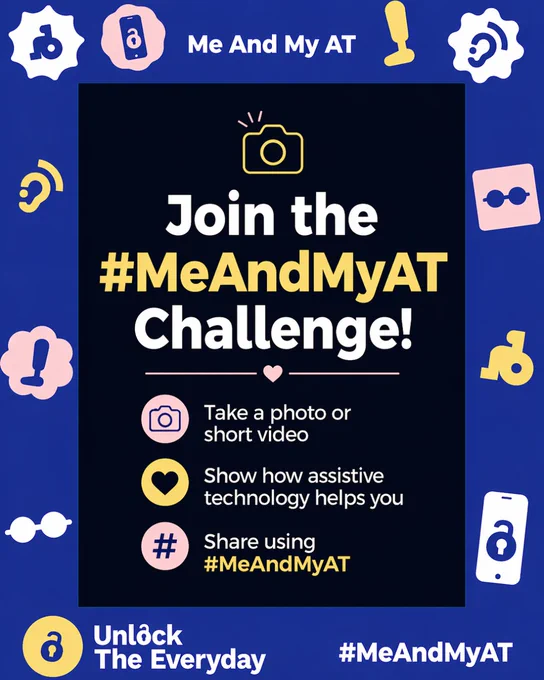 Promotional graphic for the #MeAndMyAT challenge by Unlock The Everyday. The poster encourages people to take a photo or short video showing how assistive technology helps them and share it using #MeAndMyAT. Icons representing wheelchairs, hearing aids, glasses, prosthetics, microphones, and digital devices surround the design.