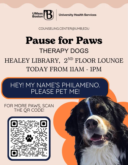 Poster for the Pause for Paws Therapy Dog event.  Image of large dog with speech bubble, "Hey! My Name's Philameno. Please Pet Me!"  Also included is a QR code that goes to a search for more Pause for Paws events: https://umb.campuslabs.com/engage/events?query=pause for paws