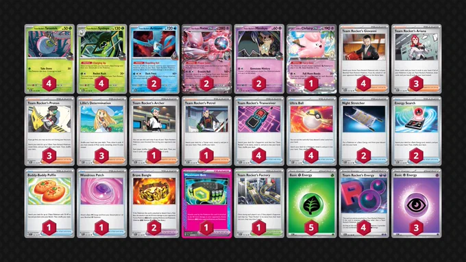 Pokémon: 15
4 Team Rocket's Tarountula DRI 19
4 Team Rocket's Spidops DRI 20
2 Team Rocket's Articuno DRI 51
2 Team Rocket's Mewtwo ex DRI 81
2 Team Rocket's Mimikyu DRI 87
1 Lillie's Clefairy ex JTG 56

Trainer: 33
4 Team Rocket's Giovanni DRI 174
3 Team Rocket's Ariana DRI 171
3 Team Rocket's Proton DRI 177
3 Lillie's Determination MEG 119
1 Team Rocket's Archer DRI 170
1 Team Rocket's Petrel DRI 176
4 Team Rocket's Transceiver DRI 178
4 Ultra Ball MEG 131
2 Night Stretcher ASC 196
2 Energy Search POR 72
1 Buddy-Buddy Poffin TEF 144
1 Wondrous Patch PFL 94
2 Brave Bangle WHT 80
1 Maximum Belt TEF 154
1 Team Rocket's Factory DRI 173

Energy: 12
5 Grass Energy MEE 1
4 Team Rocket's Energy DRI 182
3 Psychic Energy MEE 5