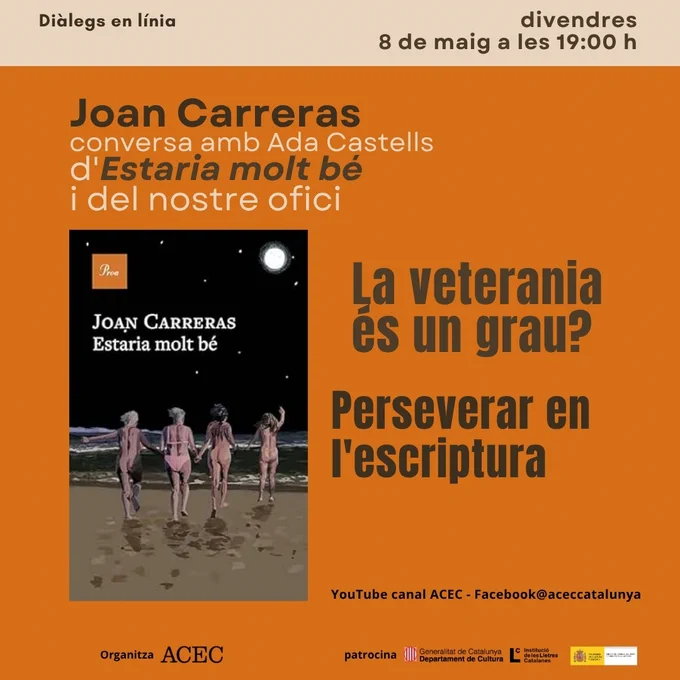 Divendres, 8 de maig a les 19:00 hores https://www.acec-web.org/directe
Diàlegs en línia

La veterania és un grau? Perseverar en l'escriptura

Joan Carreras conversa amb Ada Castells d'"Estaria molt bé" i del nostre ofici 