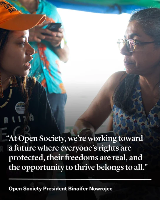 "At Open Society, we're working toward a future where everyone's rights are protected, their freedoms are real, and the opportunity to thrive belongs to all." Open Society President Binaifer Nowrojee