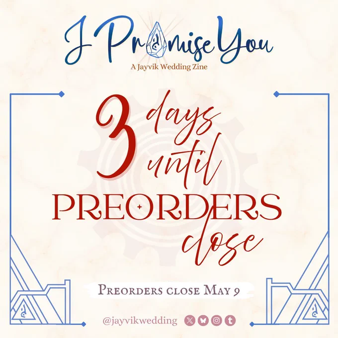 A graphic announcing preorders closing soon! The header has the zine logo (“I Promise You: A Jayvik Wedding Zine” with the “o” in Promise replaced with the acceleration rune) and below it reads red text in script and stately serif: 3 days until preorders close. Preorders close May 9.